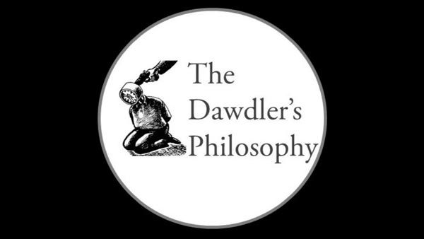 Dawdler’s Philosophy